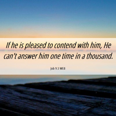Picture 06 - Job 9:3 WEB - If he is pleased to contend with him, He can't - Bible Verse Picture