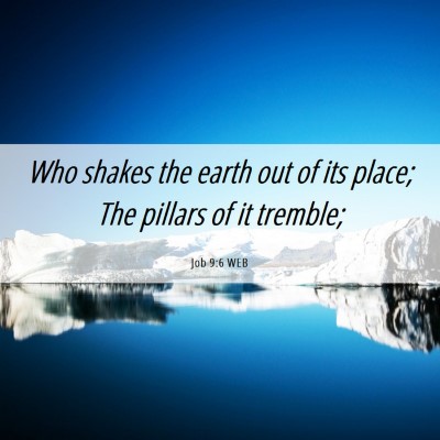 Picture 06 - Job 9:6 WEB - Who shakes the earth out of its place; The - Bible Verse Picture