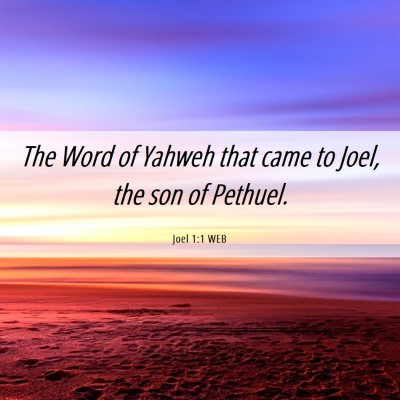 Picture 06 - Joel 1:1 WEB - The Word of Yahweh that came to Joel, the son of - Bible Verse Picture