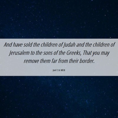 Picture 06 - Joel 3:6 WEB - And have sold the children of Judah and the - Bible Verse Picture