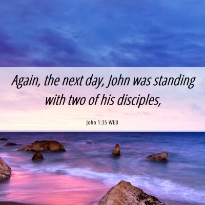 Picture 06 - John 1:35 WEB - Again, the next day, John was standing with two - Bible Verse Picture