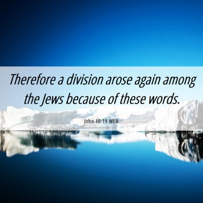 Picture 06 - John 10:19 WEB - Therefore a division arose again among the Jews - Bible Verse Picture
