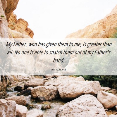 Picture 06 - John 10:29 WEB - My Father, who has given them to me, is greater - Bible Verse Picture