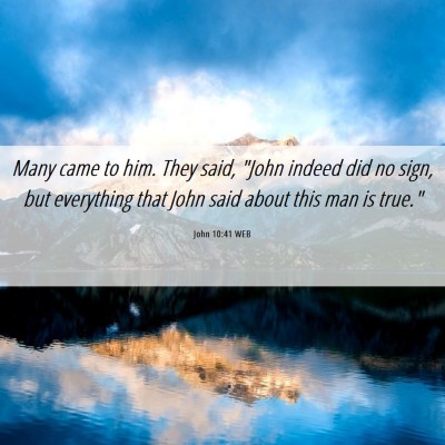 Picture 06 - John 10:41 WEB - Many came to him. They said, 