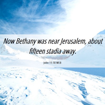 Picture 06 - John 11:18 WEB - Now Bethany was near Jerusalem, about fifteen - Bible Verse Picture