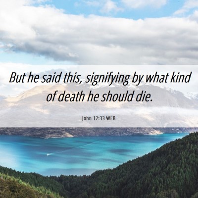 Picture 06 - John 12:33 WEB - But he said this, signifying by what kind of - Bible Verse Picture