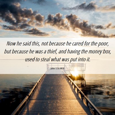 Picture 06 - John 12:6 WEB - Now he said this, not because he cared for the - Bible Verse Picture