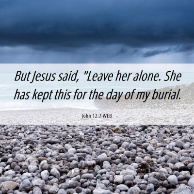 Picture 06 - John 12:7 WEB - But Jesus said, 