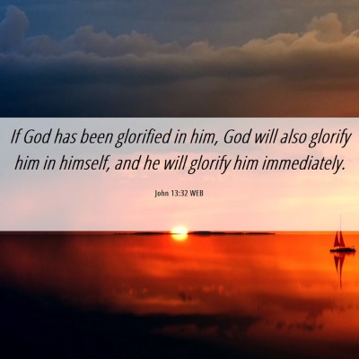 Picture 06 - John 13:32 WEB - If God has been glorified in him, God will also - Bible Verse Picture