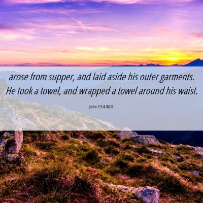 Picture 06 - John 13:4 WEB - arose from supper, and laid aside his outer - Bible Verse Picture