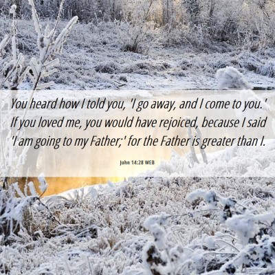 Picture 06 - John 14:28 WEB - You heard how I told you, 'I go away, and I come - Bible Verse Picture