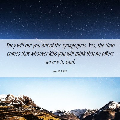 Picture 06 - John 16:2 WEB - They will put you out of the synagogues. Yes, the - Bible Verse Picture