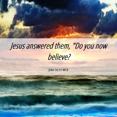 Picture 06 - John 16:31 WEB - Jesus answered them, 