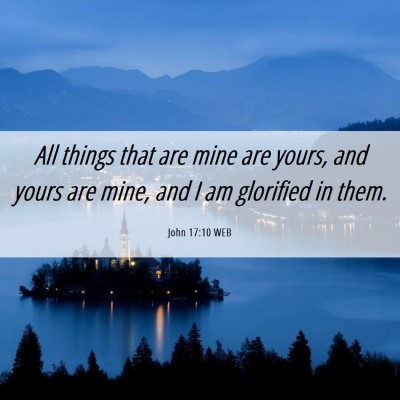 Picture 06 - John 17:10 WEB - All things that are mine are yours, and yours are - Bible Verse Picture