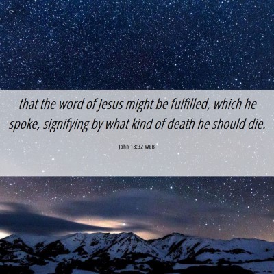 Picture 06 - John 18:32 WEB - that the word of Jesus might be fulfilled, which - Bible Verse Picture