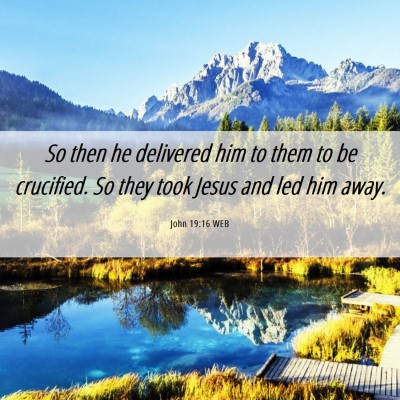 Picture 06 - John 19:16 WEB - So then he delivered him to them to be crucified. - Bible Verse Picture
