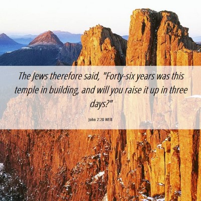Picture 06 - John 2:20 WEB - The Jews therefore said, 