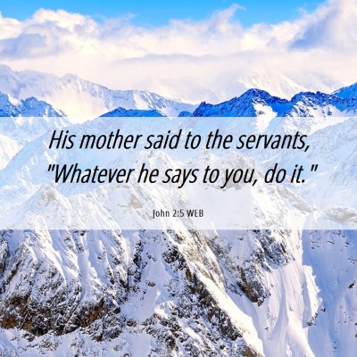 Picture 06 - John 2:5 WEB - His mother said to the servants, 