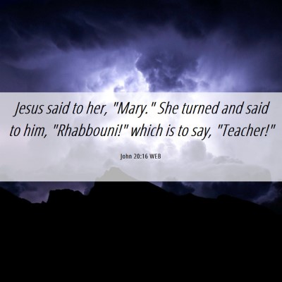Picture 06 - John 20:16 WEB - Jesus said to her, 