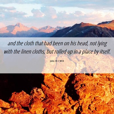 Picture 06 - John 20:7 WEB - and the cloth that had been on his head, not - Bible Verse Picture