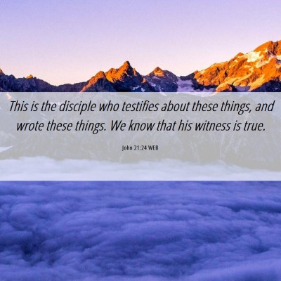 Picture 06 - John 21:24 WEB - This is the disciple who testifies about these - Bible Verse Picture