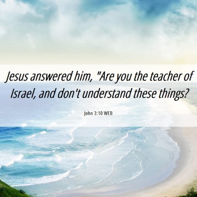Picture 06 - John 3:10 WEB - Jesus answered him, 