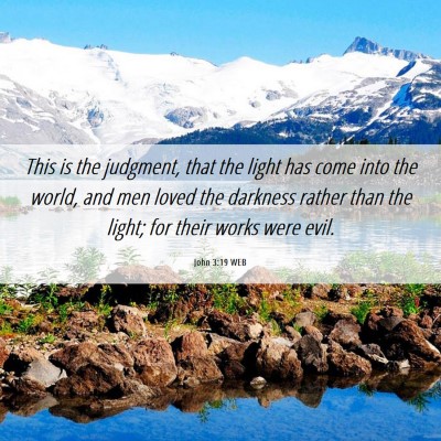 Picture 06 - John 3:19 WEB - This is the judgment, that the light has come - Bible Verse Picture