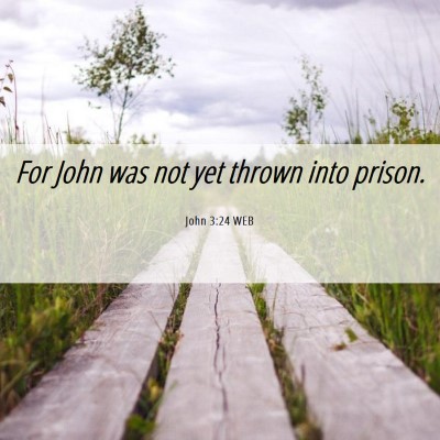 Picture 06 - John 3:24 WEB - For John was not yet thrown into - Bible Verse Picture