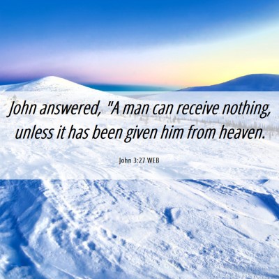Picture 06 - John 3:27 WEB - John answered, 