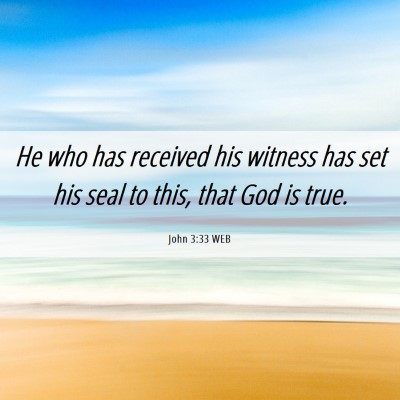 Picture 06 - John 3:33 WEB - He who has received his witness has set his seal - Bible Verse Picture