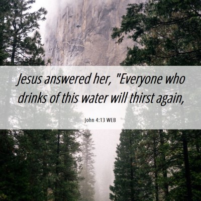 Picture 06 - John 4:13 WEB - Jesus answered her, 
