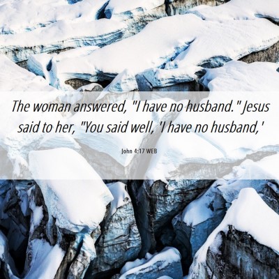 Picture 06 - John 4:17 WEB - The woman answered, 