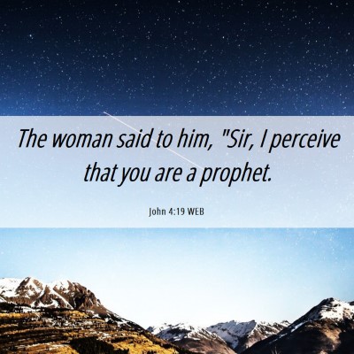 Picture 06 - John 4:19 WEB - The woman said to him, 