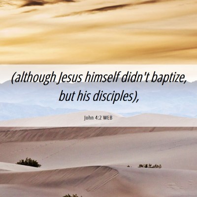 Picture 06 - John 4:2 WEB - (although Jesus himself didn't baptize, but his - Bible Verse Picture