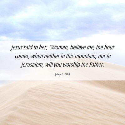 Picture 06 - John 4:21 WEB - Jesus said to her, 