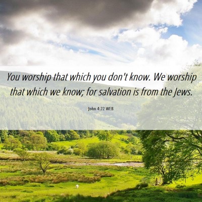Picture 06 - John 4:22 WEB - You worship that which you don't know. We worship - Bible Verse Picture