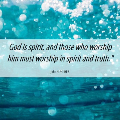 Picture 06 - John 4:24 WEB - God is spirit, and those who worship him must - Bible Verse Picture