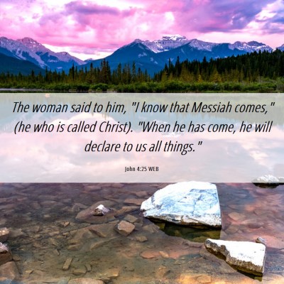 Picture 06 - John 4:25 WEB - The woman said to him, 