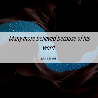 Picture 06 - John 4:41 WEB - Many more believed because of his - Bible Verse Picture