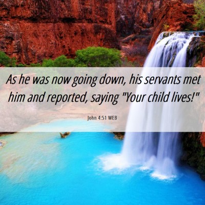 Picture 06 - John 4:51 WEB - As he was now going down, his servants met him - Bible Verse Picture