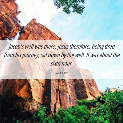 Picture 06 - John 4:6 WEB - Jacob's well was there. Jesus therefore, being - Bible Verse Picture