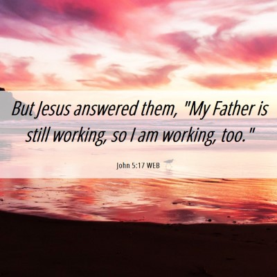 Picture 06 - John 5:17 WEB - But Jesus answered them, 