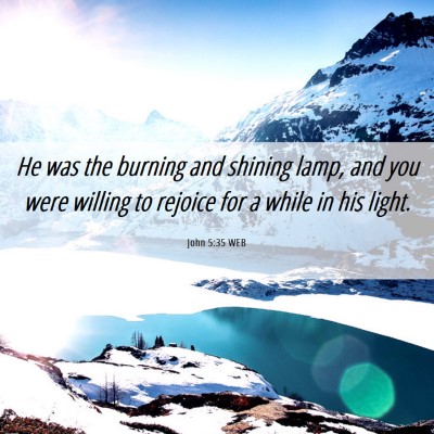 Picture 06 - John 5:35 WEB - He was the burning and shining lamp, and you were - Bible Verse Picture