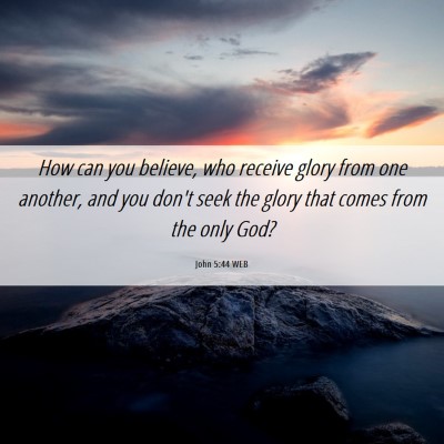 Picture 06 - John 5:44 WEB - How can you believe, who receive glory from one - Bible Verse Picture