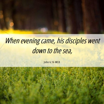 Picture 06 - John 6:16 WEB - When evening came, his disciples went down to the - Bible Verse Picture