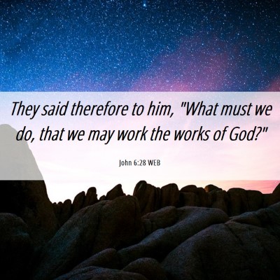 Picture 06 - John 6:28 WEB - They said therefore to him, 