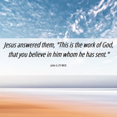Picture 06 - John 6:29 WEB - Jesus answered them, 