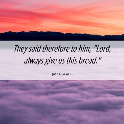 Picture 06 - John 6:34 WEB - They said therefore to him, 