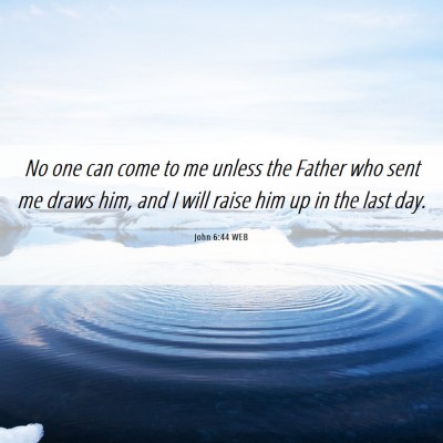 Picture 06 - John 6:44 WEB - No one can come to me unless the Father who sent - Bible Verse Picture