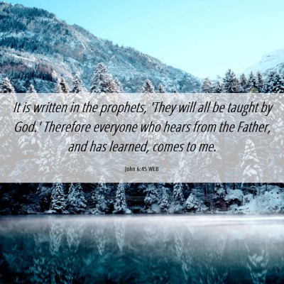 Picture 06 - John 6:45 WEB - It is written in the prophets, 'They will all be - Bible Verse Picture